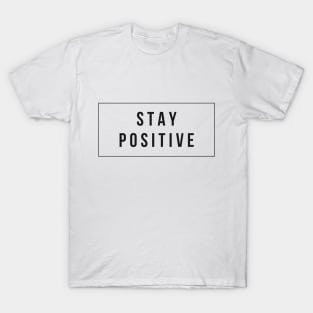 Stay Positive Daily Reminder Minimlist Black and White Design T-Shirt T-Shirt